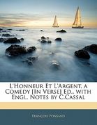 L'Honneur Et l'Argent, a Comedy [in Verse] Ed., with Engl. Notes by C.Cassal (en Francés)