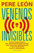 Venenos Invisibles: Cómo Protegerte de la Electrosensibilidad, los Tóxicos Ambientales y las Geopatías que te Enferman