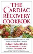 The Cardiac Recovery Cookbook: Heart Healthy Recipes for Life After Heart Attack or Heart Surgery 