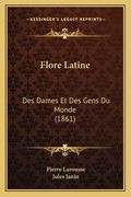 Flore Latine: Des Dames Et Des Gens Du Monde (1861) (en Francés)