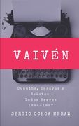 Vaivén: Cuentos, Ensayos y Relatos Todos Breves 1994-1997