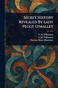 Secret History Revealed by Lady Peggy O'malley (en Inglés)