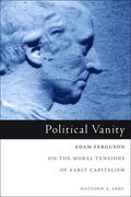 Political Vanity: Adam Ferguson on the Moral Tensions of Early Capitalism