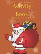 The Christmas Activity Book for Kids Ages 6-8: Children's Christmas Activities Book: Coloring, Mazes, Addition ... And Get Away A gift for girls and b (en Inglés)