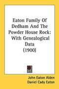 eaton family of dedham and the powder house rock: with genealogical data (1900) (en Inglés)