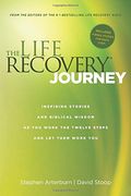 The Life Recovery Journey: Inspiring Stories and Biblical Wisdom for Your Journey through the Twelve Steps (en Inglés)