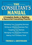 the consultant's manual: a complete guide to building a successful consulting practice (en Inglés)