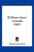El Mismo Amor: Comedia (1907)