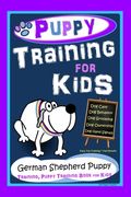 Puppy Training for Kids, Dog Care, Dog Behavior, Dog Grooming, Dog Ownership, Dog Hand Signals, Easy, Fun Training * Fast Results German Shepherd Pupp (en Inglés)