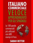 Italiano Commerciale: Veloce Apprendimento per gli Spagnoli: Le 100 parole commerciali più utilizzati con 600 esempi di frasi.
