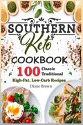 Southern Keto Cookbook: 100 Classic Traditional High-Fat, Low-Carb Recipes (en Inglés)