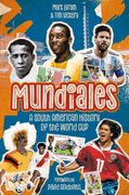 Mundiales. A South American History of the World Cup