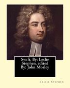 Swift. By: Leslie Stephen, edited By: John Morley, 1st Viscount Morley of Blackburn (24 December 1838 - 23 September 1923) was a (en Inglés)