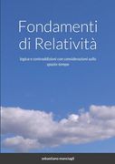Fondamenti di Relatività: logica e contraddizioni con considerazioni sullo spazio-tempo (en Italiano)