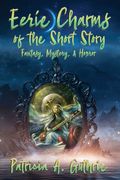 Eerie Charms of the Short Story: Fantasy, Mystery, & Horror (en Inglés)