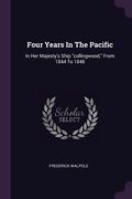 Four Years In The Pacific: In Her Majesty's Ship "collingwood," From 1844 To 1848 (en Inglés)