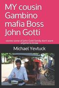 MY cousin Gambino mafia Boss John Gotti: What some of John Gotti Sr' s family don't want you to know (en Inglés)