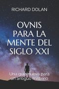 Ovnis para la mente del siglo XXI: Una guía nueva para un antiguo misterio (in Spanish)
