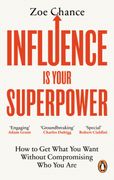 Influence is Your Superpower: How to get What you Want Without Compromising who you are (en Inglés)