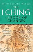 i ching, or, book of changes: use the wisdom of the chinese sages for success and good fortune