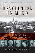 Revolution in Mind: The Creation of Psychoanalysis 