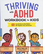 Thriving With Adhd Workbook for Kids: 60 fun Activities to Help Children Self-Regulate, Focus, and Succeed 