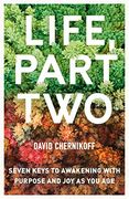 Life, Part Two: Seven Keys to Awakening With Purpose and joy as you age (en Inglés)