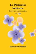 La Princesse Lointaine: Pièce en Quatre Actes, en Vers (en Francés)