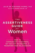 The Assertiveness Guide for Women: How to Communicate Your Needs, Set Healthy Boundaries, and Transform Your Relationships (en Inglés)