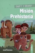 Swift y Brainy. Misión Prehistoria (Neuroaventuras 5)