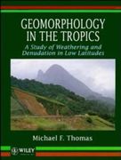 geomorphology in the tropics: a study of weathering and denuation in low latitudes (en Inglés)