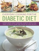 Everyday Cooking For the Diabetic Diet: Expert Advice About Managing Diabetes, with a Full Guide to Healthy Living and Over 80 Delicious Recipes