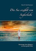 Die see Erzählt von Seglerliebe: Hommage Eines Skippers an Seine Große Liebe (en Alemán)