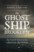 The Ghost Ship of Brooklyn: An Untold Story of the American Revolution 