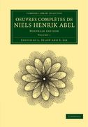 Oeuvres Complètes de Niels Henrik Abel 2 Volume Set: Oeuvres Completes de Niels Henrik Abel: Nouvelle Dition: Volume 1 (Cambridge Library Collection - Mathematics) 