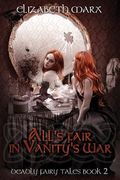 All's Fair in Vanity's War: Deadly Fairy Tales, Book 2 (en Inglés)