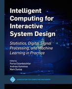 Intelligent Computing for Interactive System Design: Statistics, Digital Signal Processing and Machine Learning in Practice (Acm Books) (en Inglés)