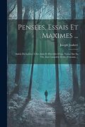 Pensées, Essais et Maximes. Suivis de Lettres à ses Amis et Précédés D'une Notice sur sa Vie, son Caractère et ses Travaux. (en Francés)