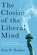 The Closing of the Liberal Mind: How Groupthink and Intolerance Define the Left (en Inglés)