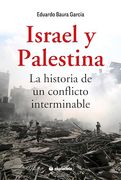 Israel y Palestina. La Historia de un Conflicto Interminable
