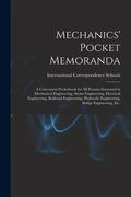 Mechanics' Pocket Memoranda; a Convenient Pocketbook for All Persons Interested in Mechanical Engineering, Steam Engineering, Electrical Engineering, (en Inglés)