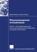 Wissensmanagement im Krankenhaus: Effizienz- und Qualitätssteigerung durch versorgungsorientierte Organisation von Wissen und Prozessen (German Edition)