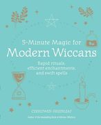 5-Minute Magic for Modern Wiccans: Rapid Rituals, Efficient Enchantments, and Swift Spells (en Inglés)