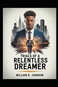 Trials of a Relentless Dreamer
