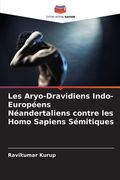 Les Aryo-Dravidiens Indo-Européens Néandertaliens contre les Homo Sapiens Sémitiques (en Francés)