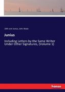 Junius: Including Letters by the Same Writer Under Other Signatures, (Volume 1) de John Wade(Hansebooks) (en Inglés)