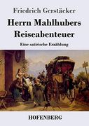 Herrn Mahlhubers Reiseabenteuer: Eine Satirische Erzählung (in German)