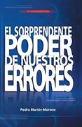 El Sorprendente Poder de Nuestros Errores: Un Manual Para la Vida