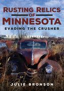 Rusting Relics of Minnesota: Evading the Crusher (en Inglés)