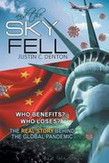 and the Sky Fell: Who Benefits? Who Loses? The Real Story Behind the Global Pandemic (en Inglés)